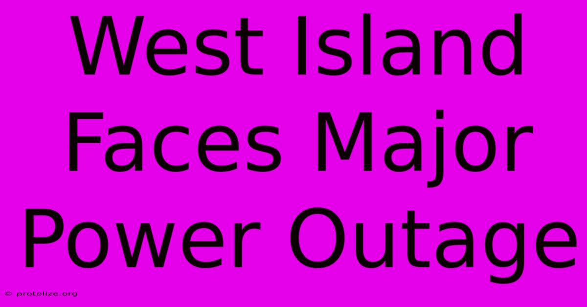 West Island Faces Major Power Outage West Island Faces Major Power Outage