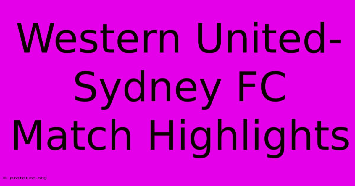 Western United-Sydney FC Match Highlights Western United-Sydney FC Match Highlights