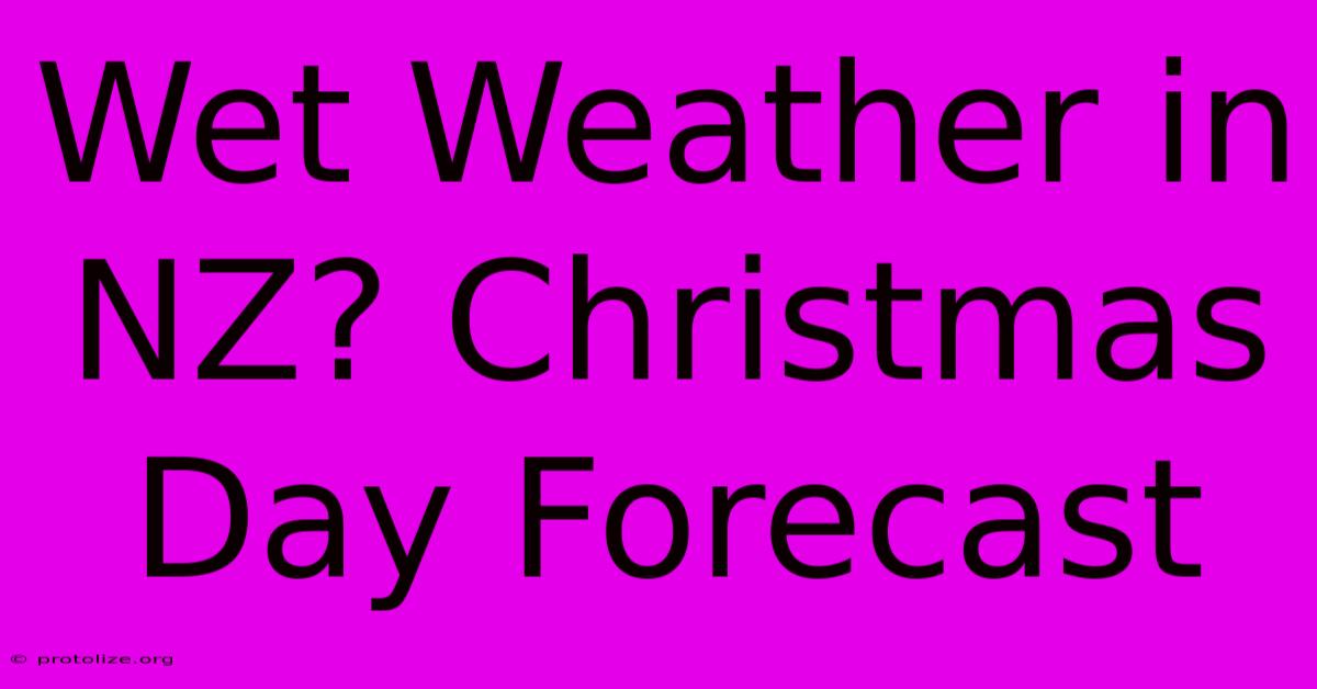 Wet Weather In NZ? Christmas Day Forecast Wet Weather In NZ? Christmas Day Forecast