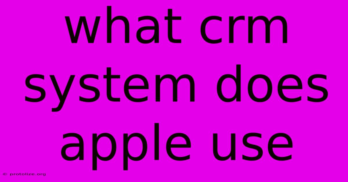 What Crm System Does Apple Use What Crm System Does Apple Use