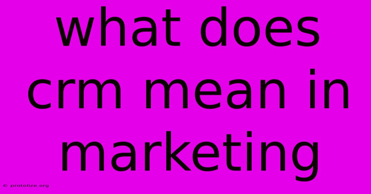 What Does Crm Mean In Marketing What Does Crm Mean In Marketing