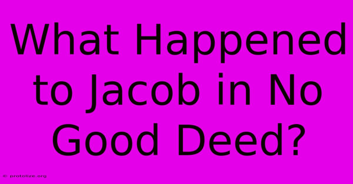 What Happened To Jacob In No Good Deed?