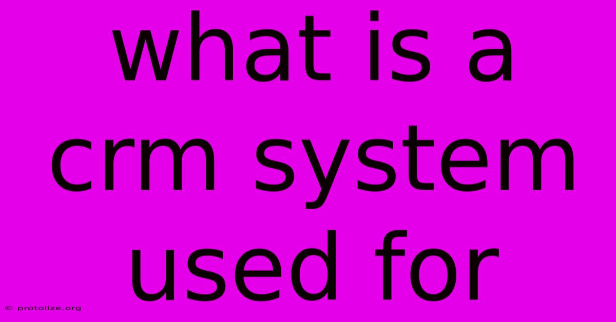 What Is A Crm System Used For