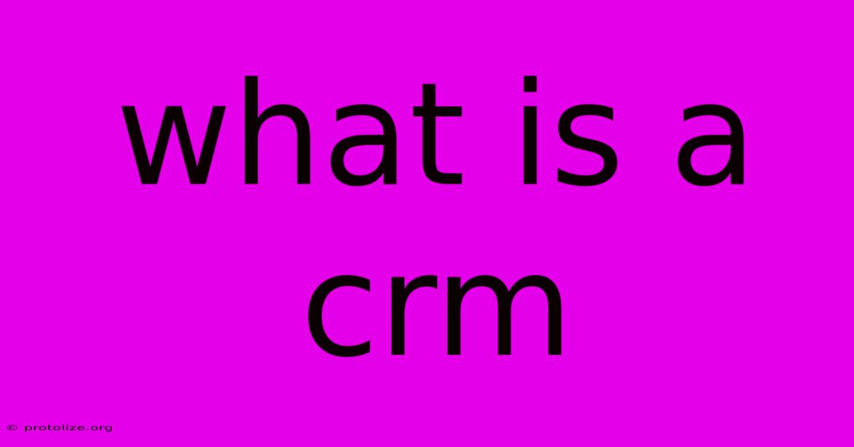 What Is A Crm What Is A Crm