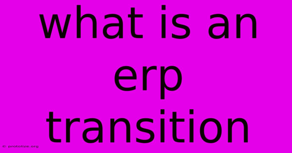 What Is An Erp Transition