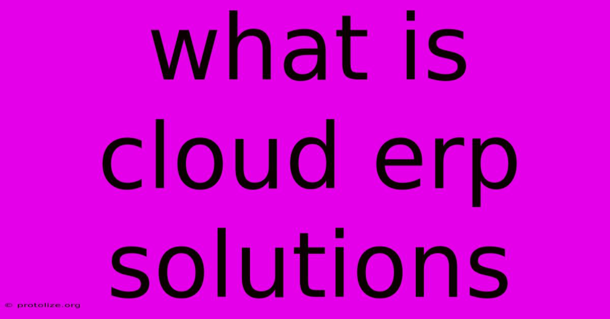 What Is Cloud Erp Solutions