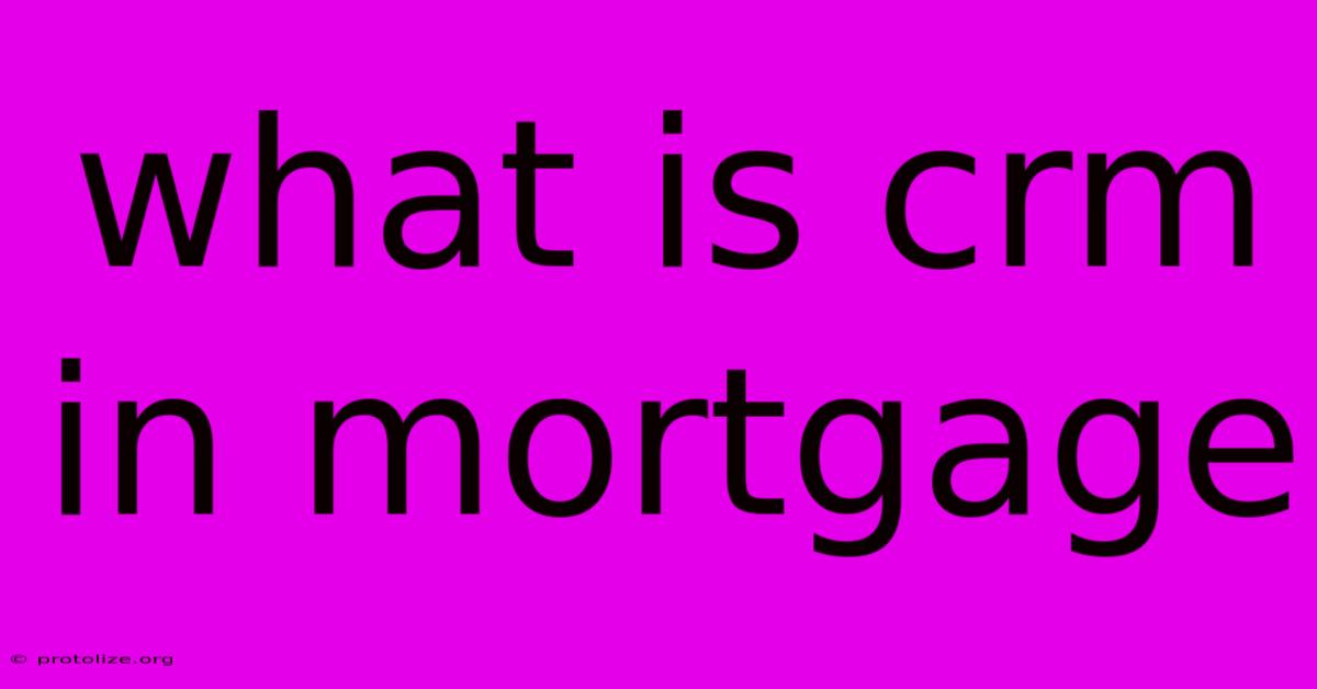 What Is Crm In Mortgage