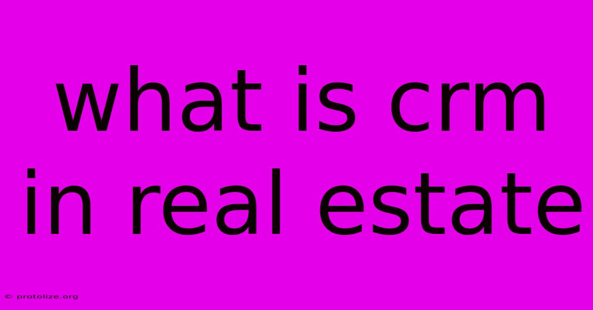 What Is Crm In Real Estate What Is Crm In Real Estate