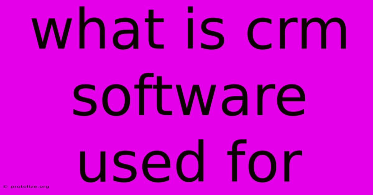 What Is Crm Software Used For