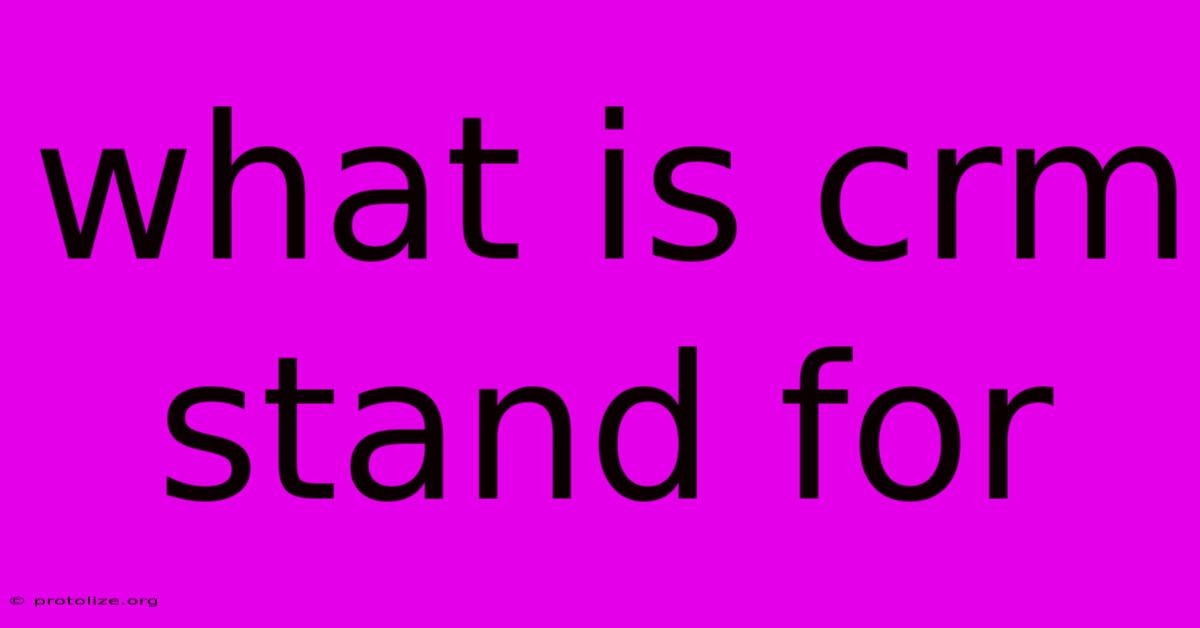 What Is Crm Stand For What Is Crm Stand For