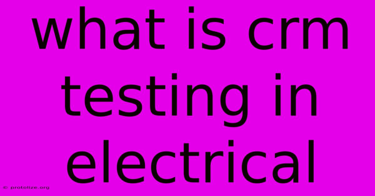 What Is Crm Testing In Electrical