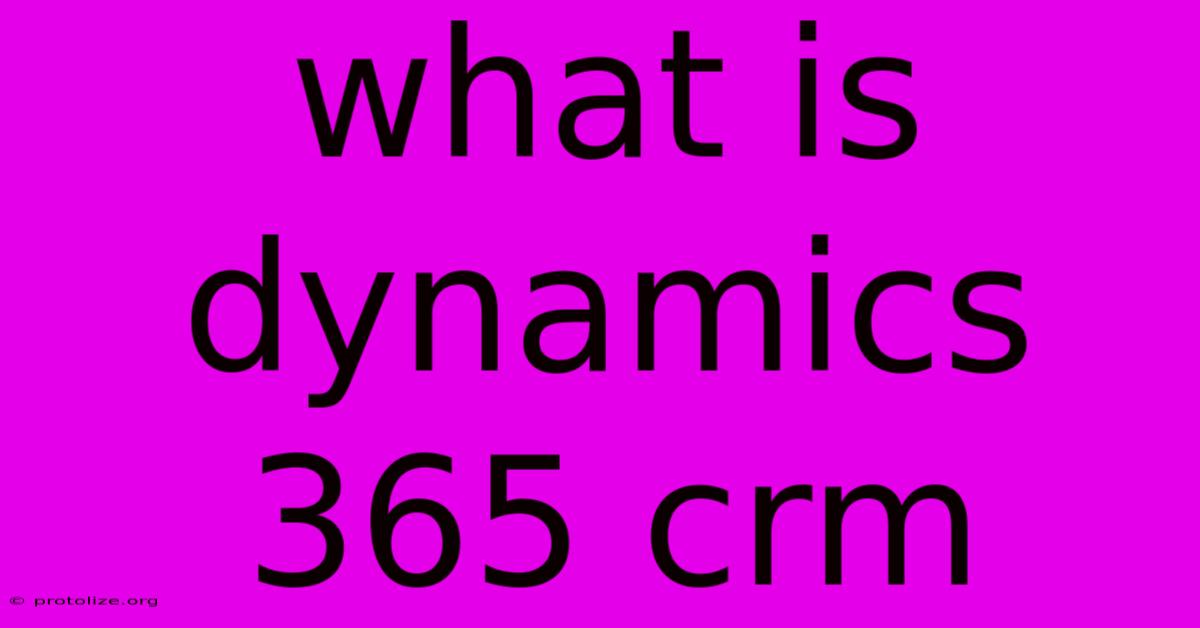 What Is Dynamics 365 Crm