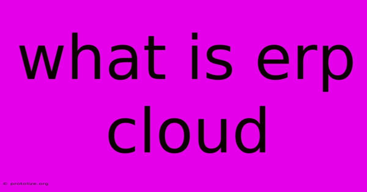 What Is Erp Cloud What Is Erp Cloud