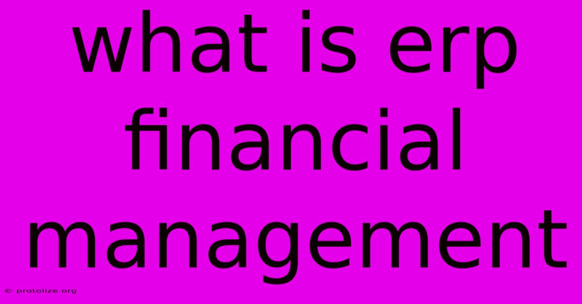 What Is Erp Financial Management What Is Erp Financial Management
