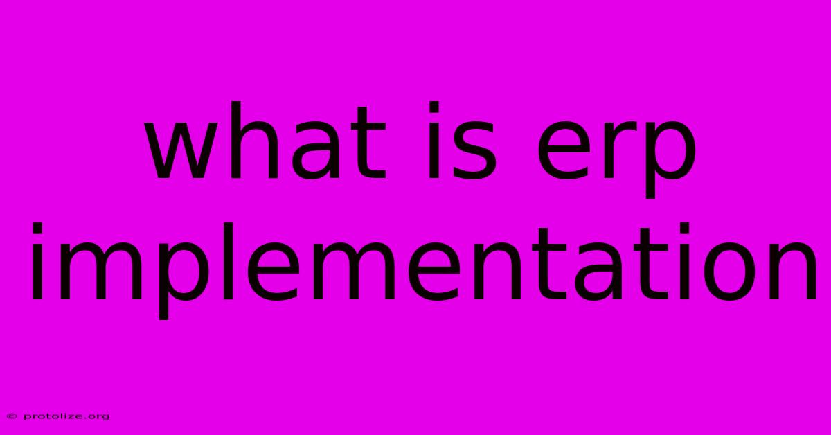 What Is Erp Implementation What Is Erp Implementation