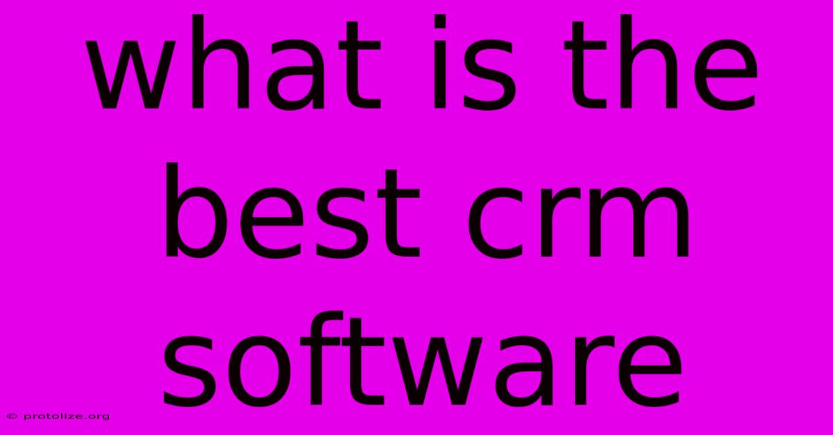 What Is The Best Crm Software What Is The Best Crm Software