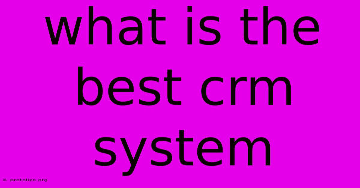 What Is The Best Crm System What Is The Best Crm System