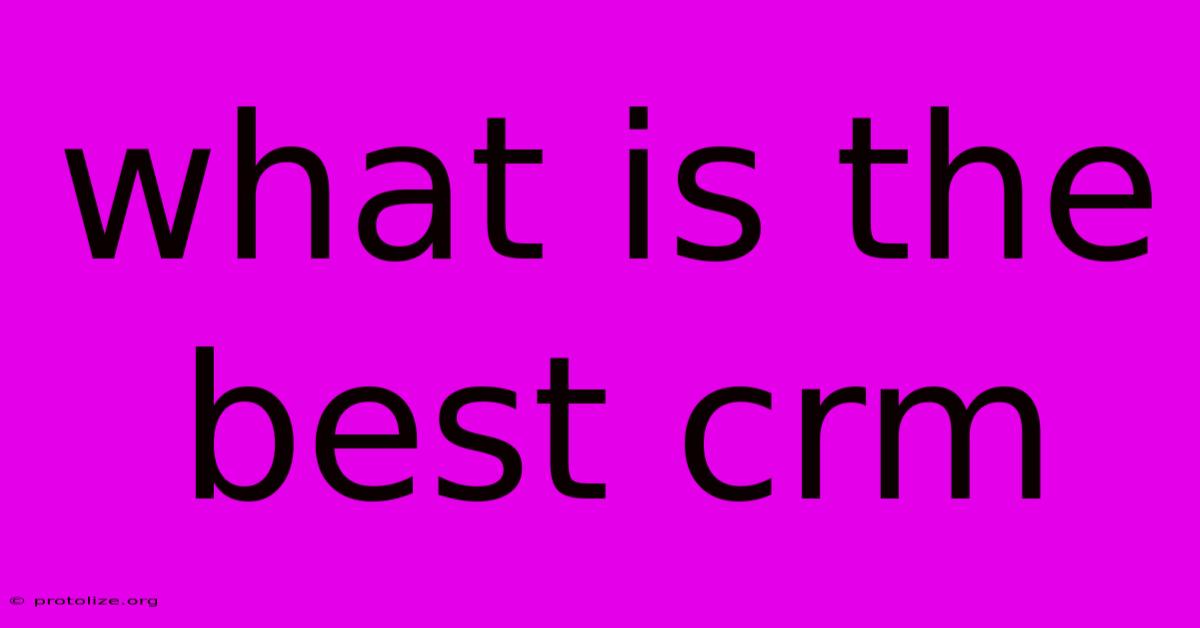 What Is The Best Crm What Is The Best Crm