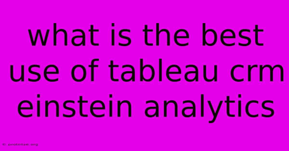 What Is The Best Use Of Tableau Crm Einstein Analytics