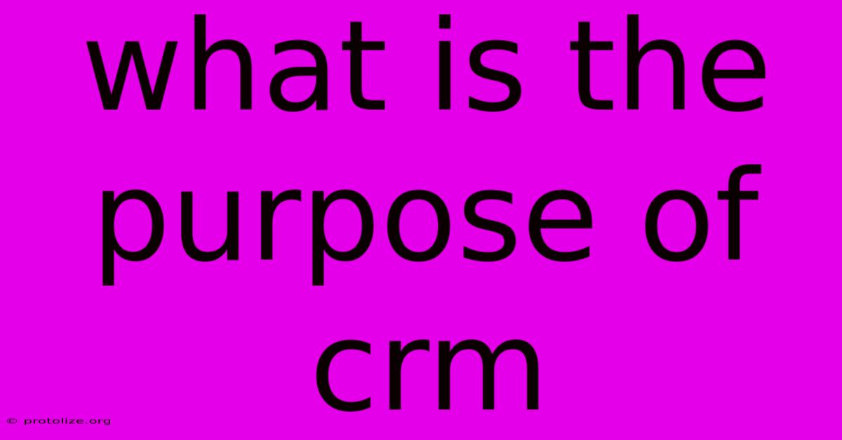 What Is The Purpose Of Crm