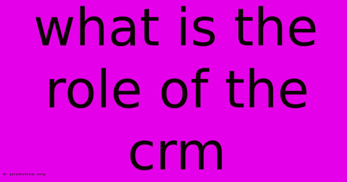 What Is The Role Of The Crm