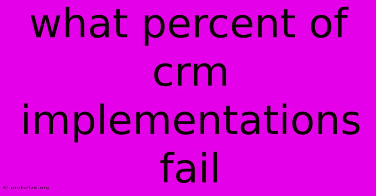 What Percent Of Crm Implementations Fail