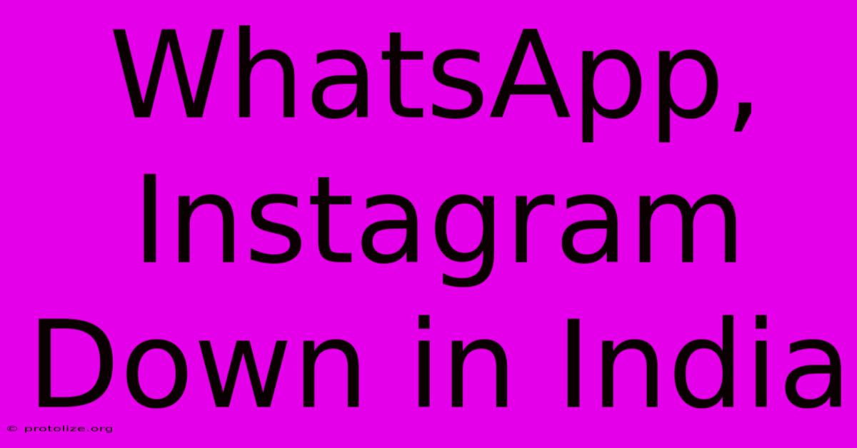 WhatsApp, Instagram Down In India WhatsApp, Instagram Down In India