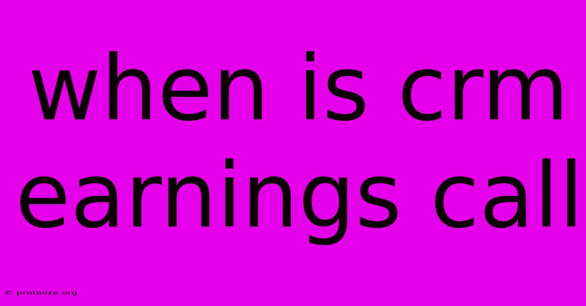 When Is Crm Earnings Call