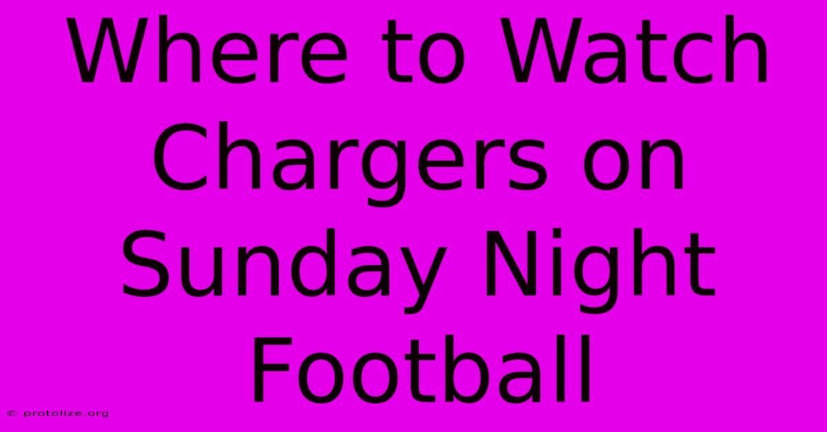 Where To Watch Chargers On Sunday Night Football Where To Watch Chargers On Sunday Night Football