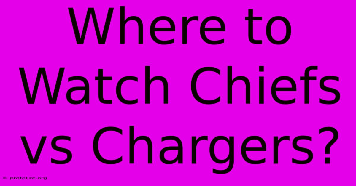 Where To Watch Chiefs Vs Chargers? Where To Watch Chiefs Vs Chargers?