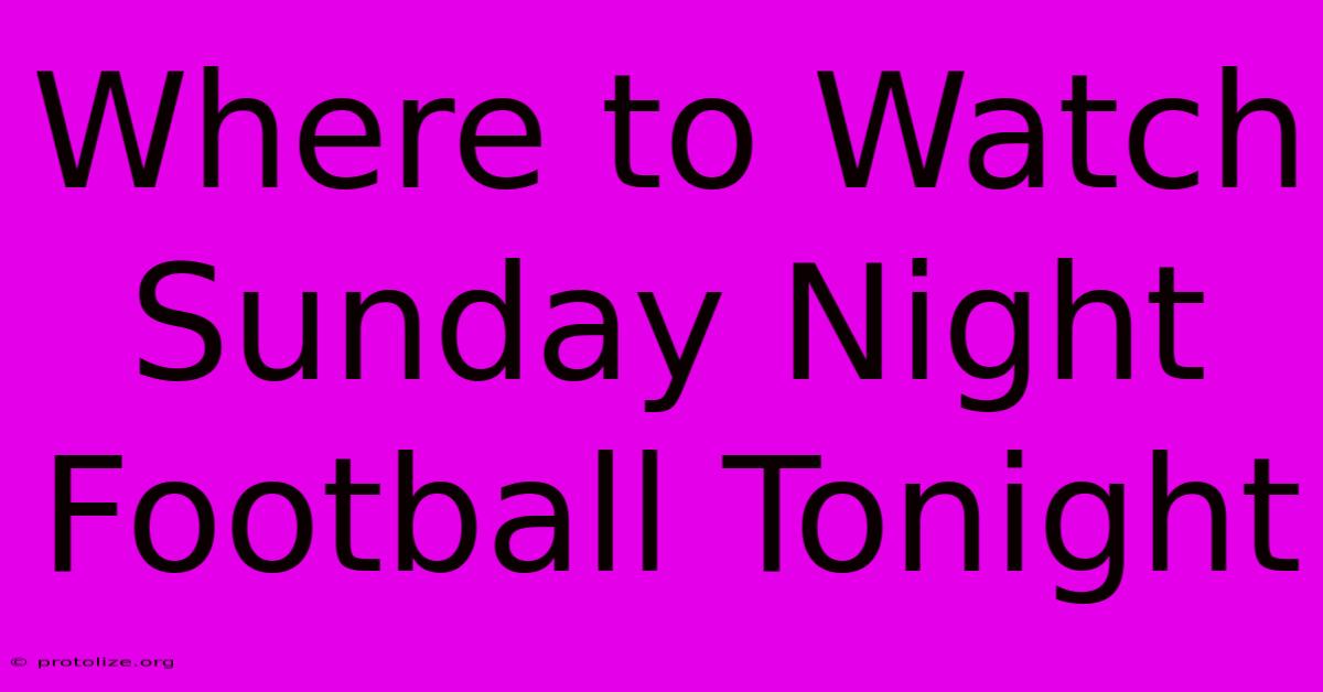 Where To Watch Sunday Night Football Tonight Where To Watch Sunday Night Football Tonight