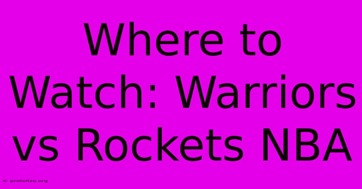 Where To Watch: Warriors Vs Rockets NBA