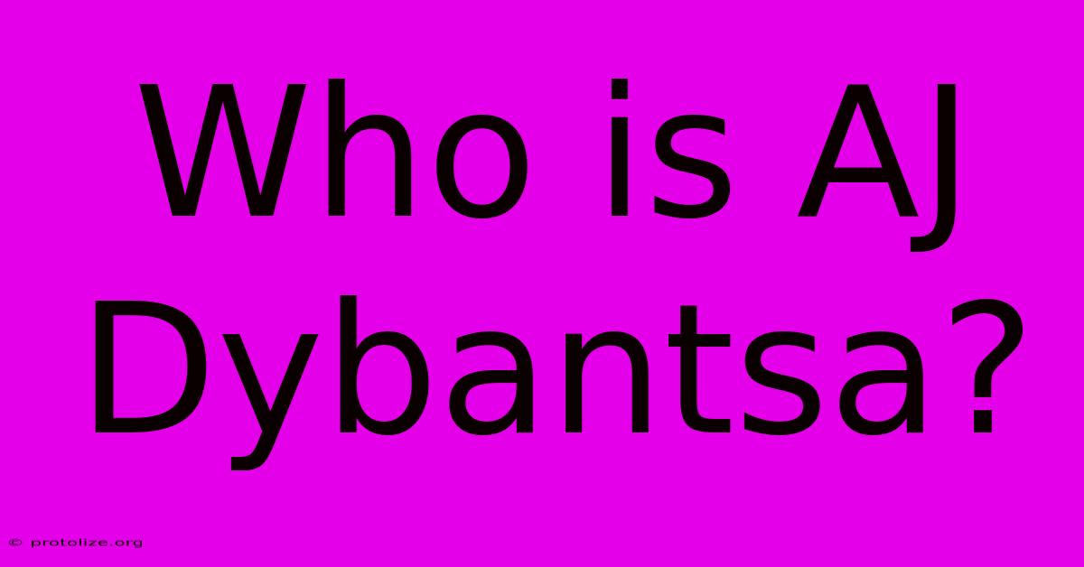 Who Is AJ Dybantsa? Who Is AJ Dybantsa?