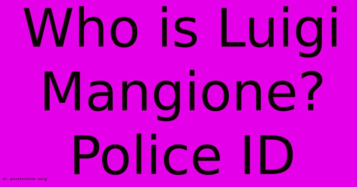 Who Is Luigi Mangione? Police ID