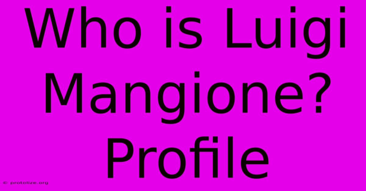 Who Is Luigi Mangione? Profile