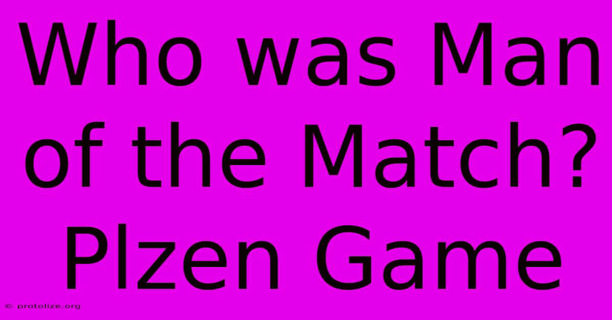 Who Was Man Of The Match? Plzen Game Who Was Man Of The Match? Plzen Game
