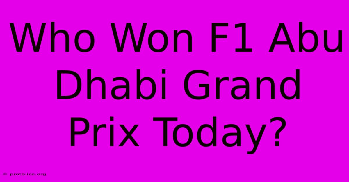 Who Won F1 Abu Dhabi Grand Prix Today? Who Won F1 Abu Dhabi Grand Prix Today?