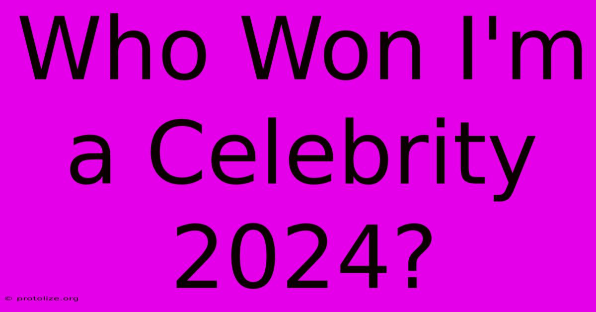 Who Won I'm A Celebrity 2024? Who Won I'm A Celebrity 2024?