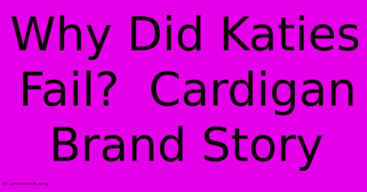 Why Did Katies Fail?  Cardigan Brand Story