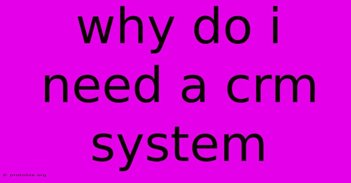 Why Do I Need A Crm System Why Do I Need A Crm System
