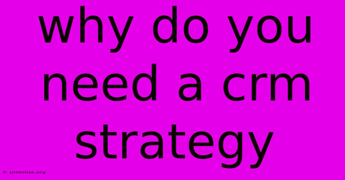 Why Do You Need A Crm Strategy