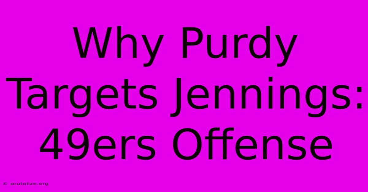 Why Purdy Targets Jennings: 49ers Offense Why Purdy Targets Jennings: 49ers Offense