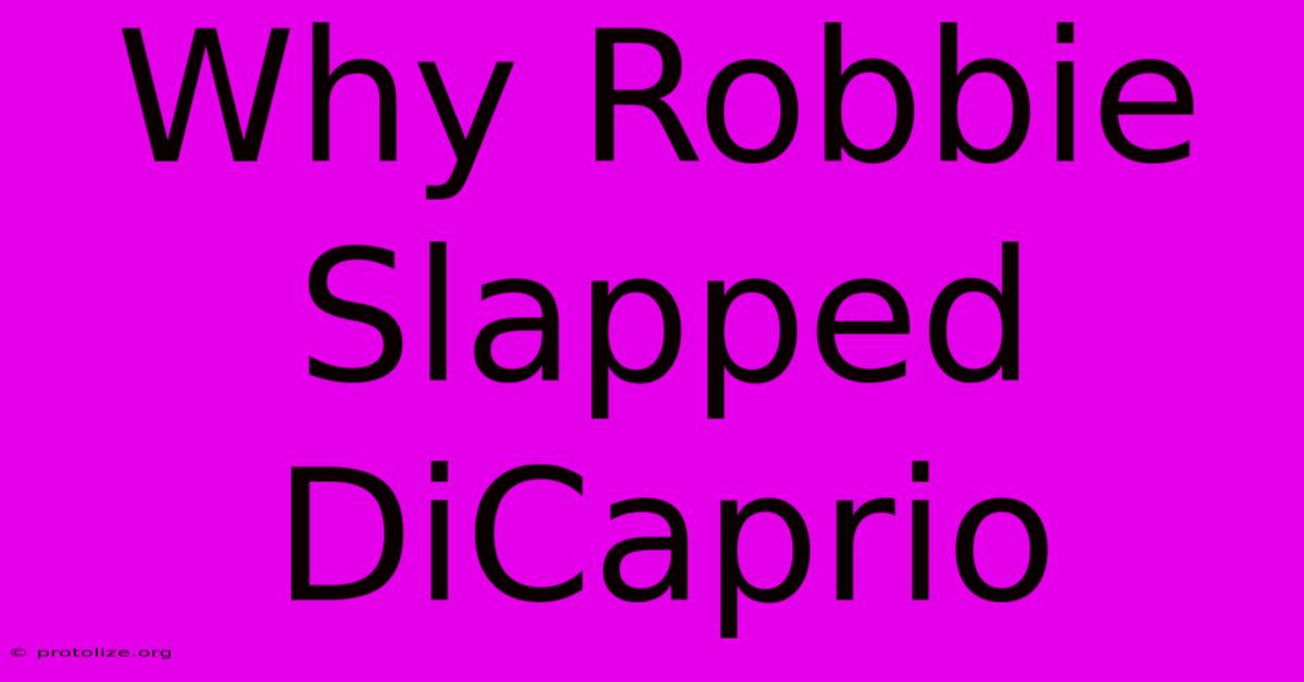 Why Robbie Slapped DiCaprio Why Robbie Slapped DiCaprio