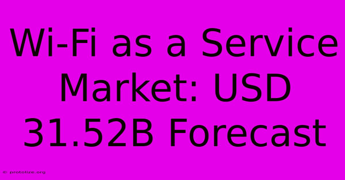Wi-Fi As A Service Market: USD 31.52B Forecast Wi-Fi As A Service Market: USD 31.52B Forecast