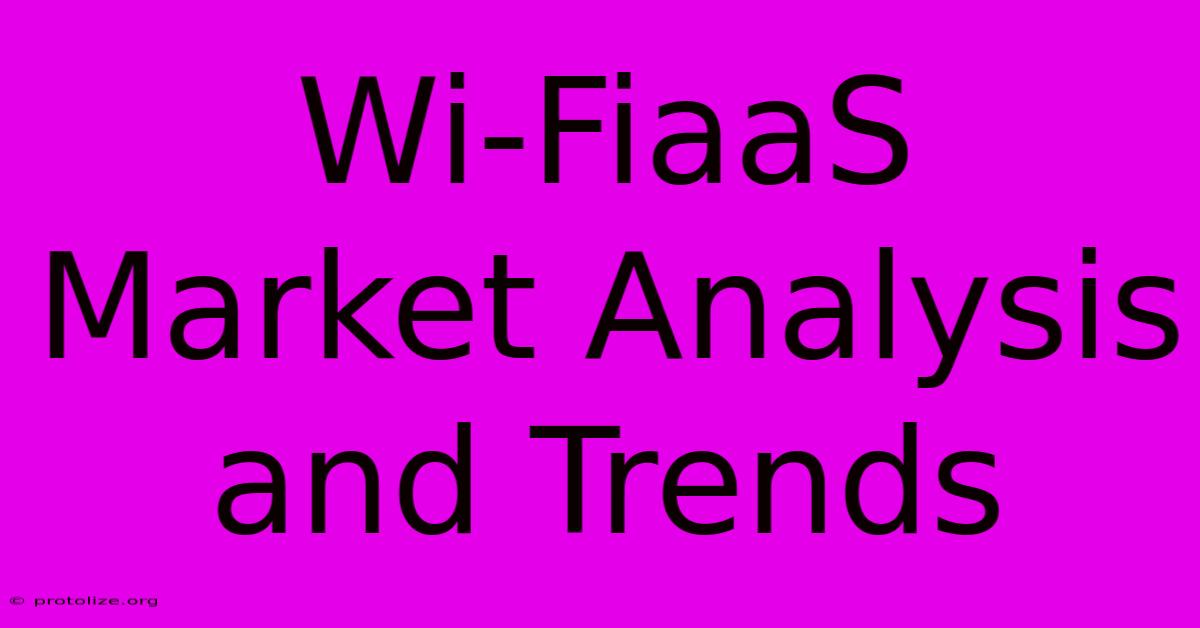 Wi-FiaaS Market Analysis And Trends Wi-FiaaS Market Analysis And Trends