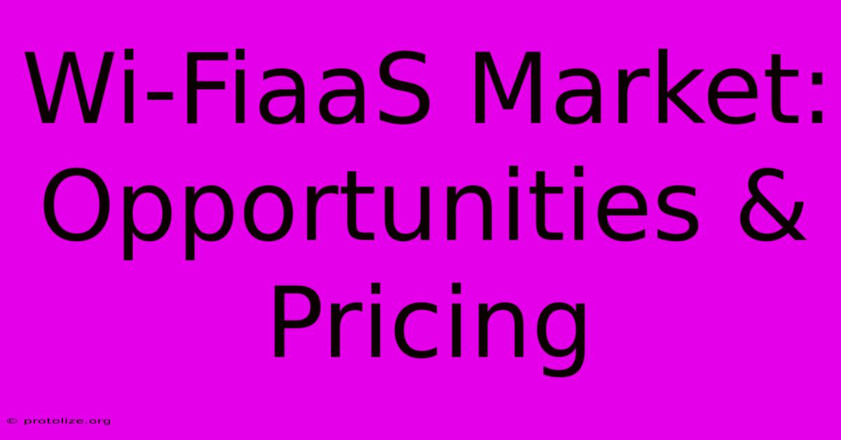 Wi-FiaaS Market: Opportunities & Pricing Wi-FiaaS Market: Opportunities & Pricing