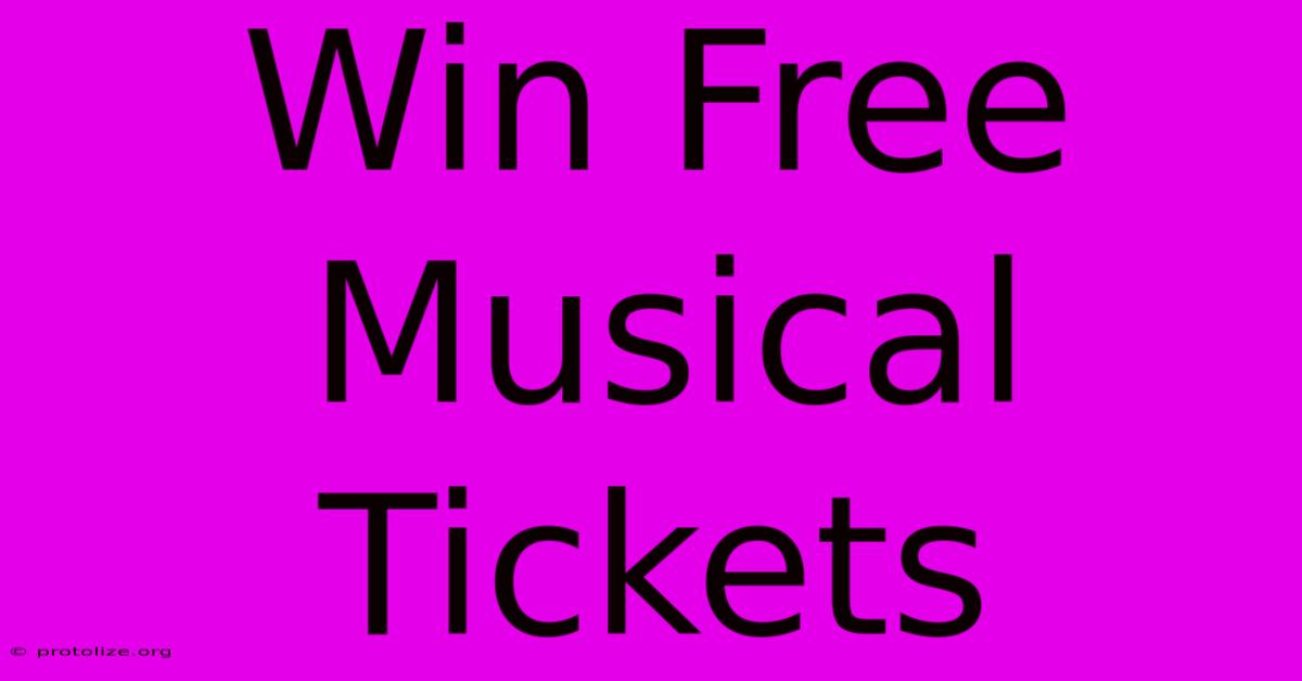 Win Free Musical Tickets Win Free Musical Tickets