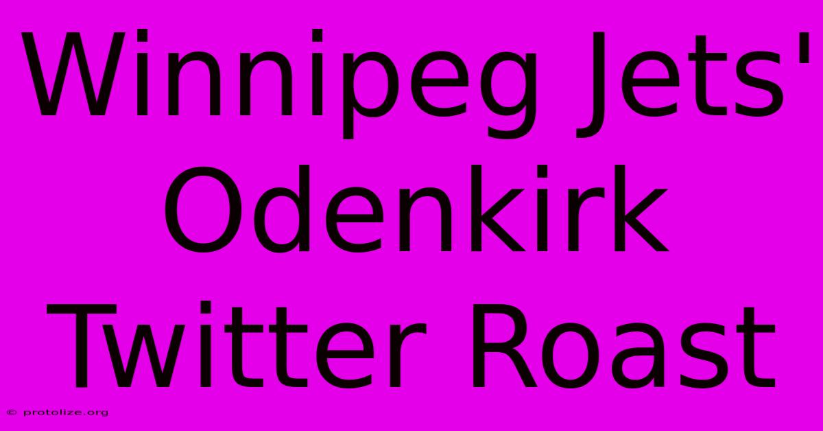 Winnipeg Jets' Odenkirk Twitter Roast