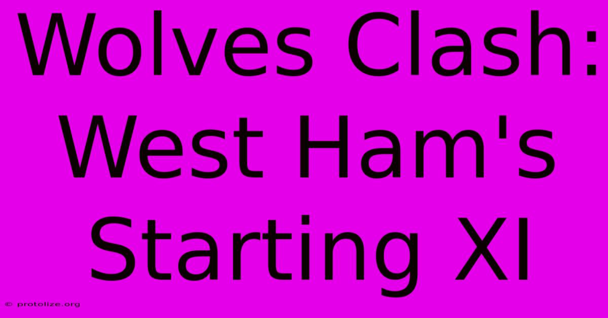 Wolves Clash: West Ham's Starting XI