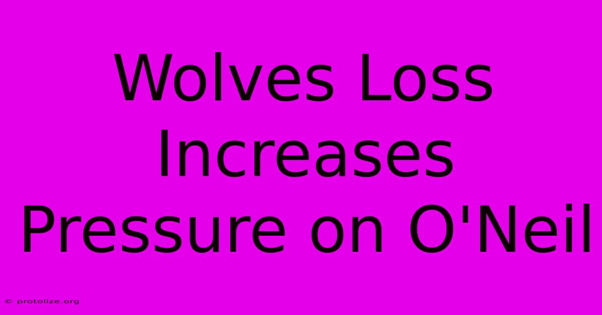 Wolves Loss Increases Pressure On O'Neil